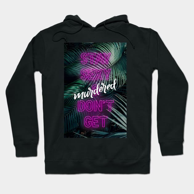 Stay Sexy, Don't Get Murdered (neon) Hoodie by robin